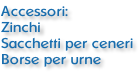 Accessori: Zinchi Sacchetti per ceneri Borse per urne